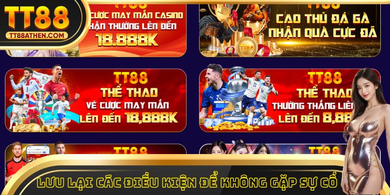 Lưu lại các điều kiện để không gặp sự cố