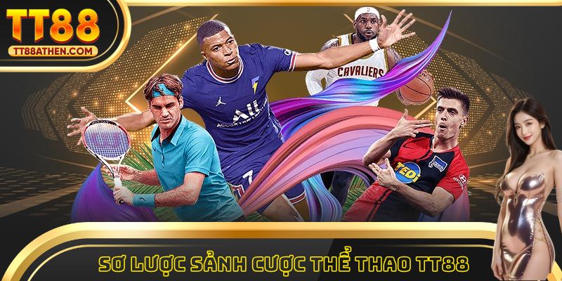 Sơ lược thông tin về sảnh cá cược thể thao tt88